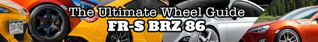 Scion FR-S / Subaru BRZ Best Wheels Guide Scion FR-S / Subaru BRZ Best Wheels Guide